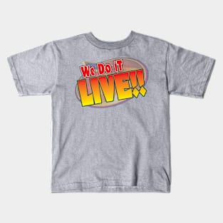 We do it LIVE! Kids T-Shirt